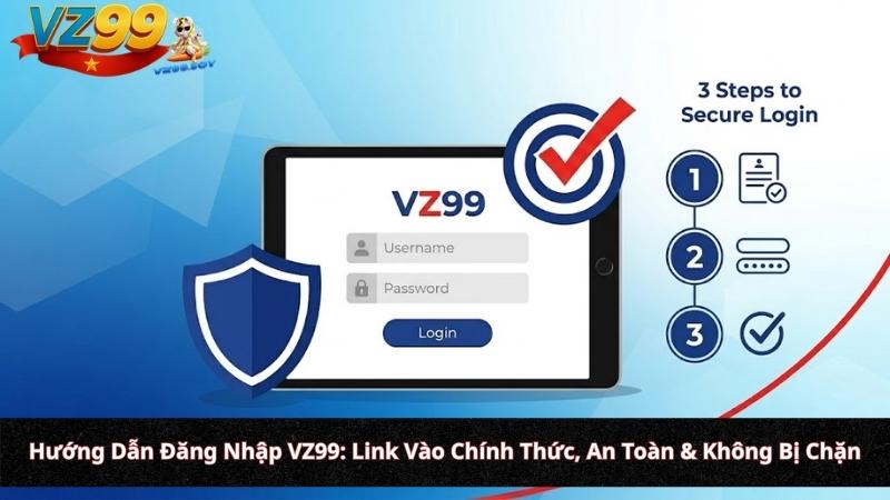 Hướng Dẫn Đăng Nhập VZ99: Link Vào Chính Thức, An Toàn & Không Bị Chặn Hướng Dẫn Đăng Nhập VZ99: Link Vào Chính Thức, An Toàn & Không Bị Chặn